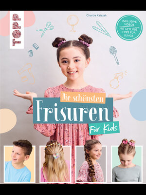 cover image of Die schönsten Frisuren für Kids--Vom frechen Pferdeschwanz bis zur Flechtfrisur, kinderleicht erklärt!